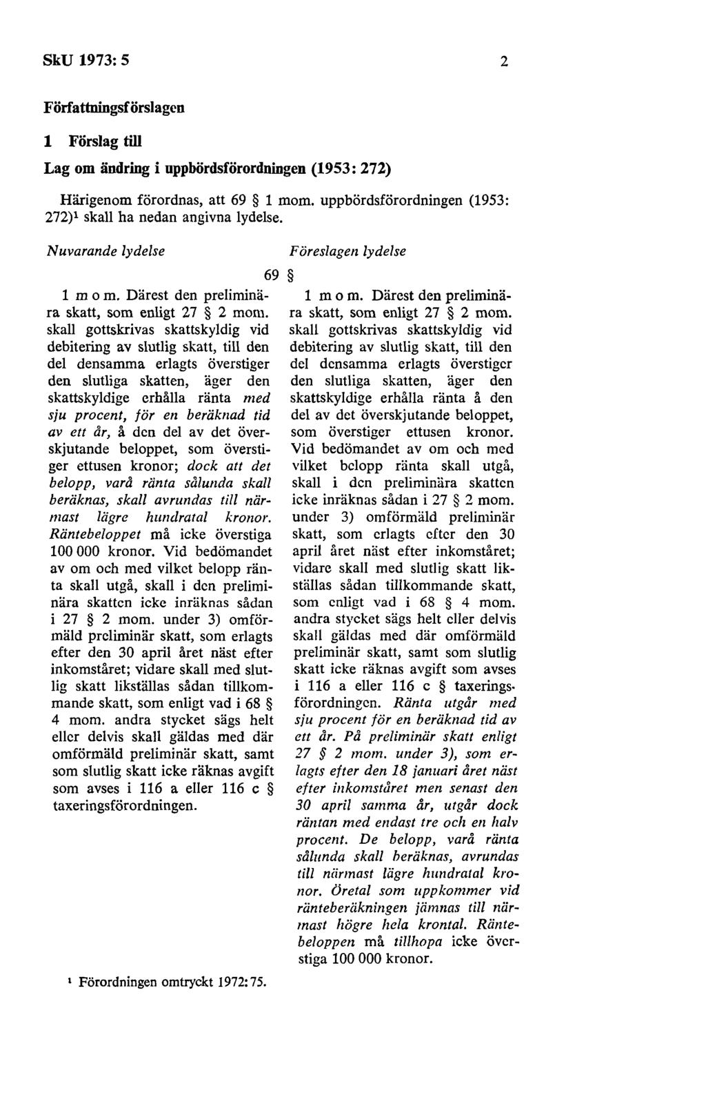 SkU 1973: 5 2 Författningsförslagcn 1 Förslag till Lag om ändring i uppbördsförordningen (1953: 272) Härigenom förordnas, att 69 1 mom.