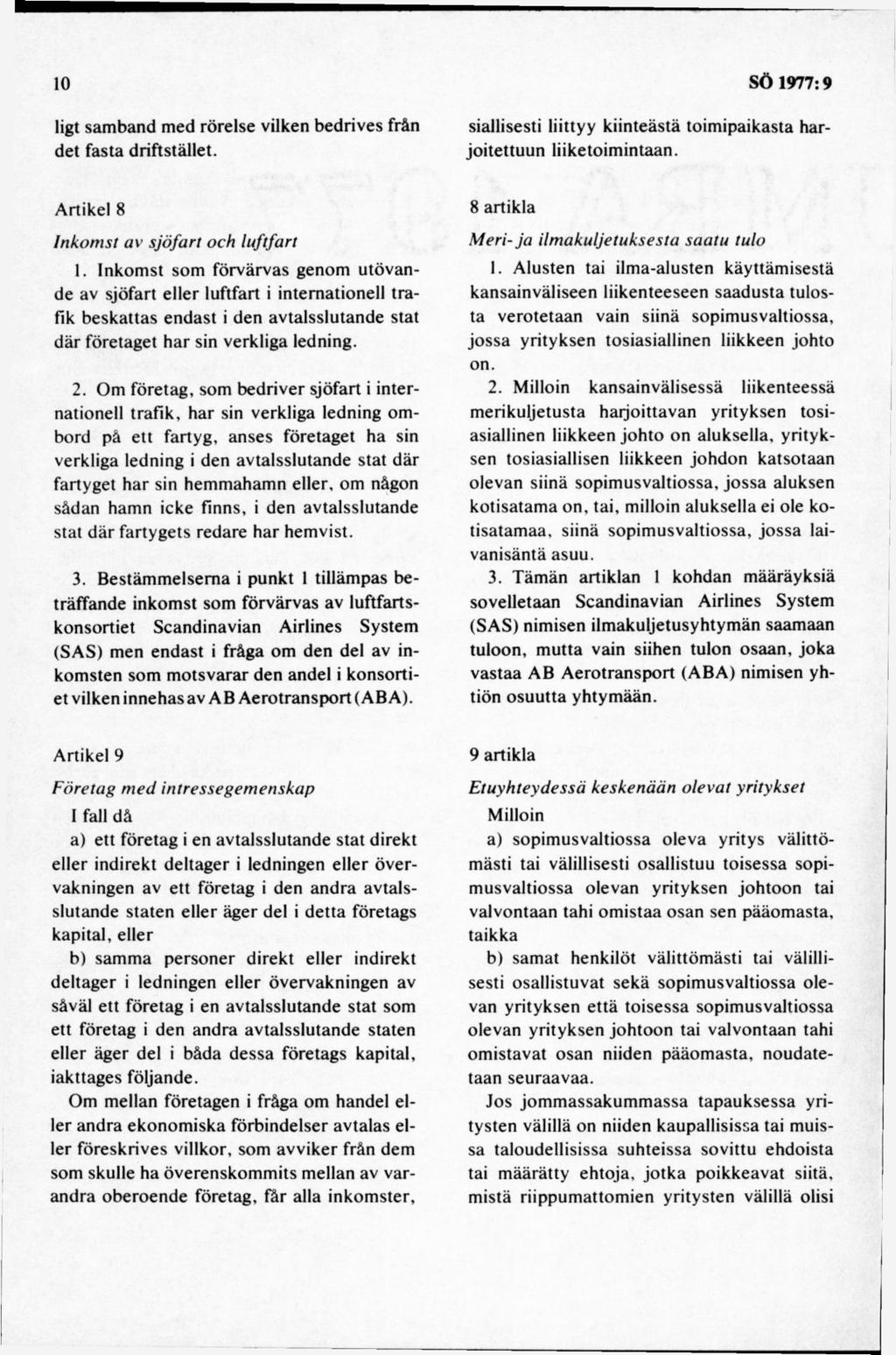 ligt sam band m ed rörelse vilken bedrives från det fasta driftstället. siallisesti liittyy kiinteästä toim ipaikasta harjo itettuun liiketoim intaan. A rtikel 8 Inkom st av sjöfart och luftfart 1.