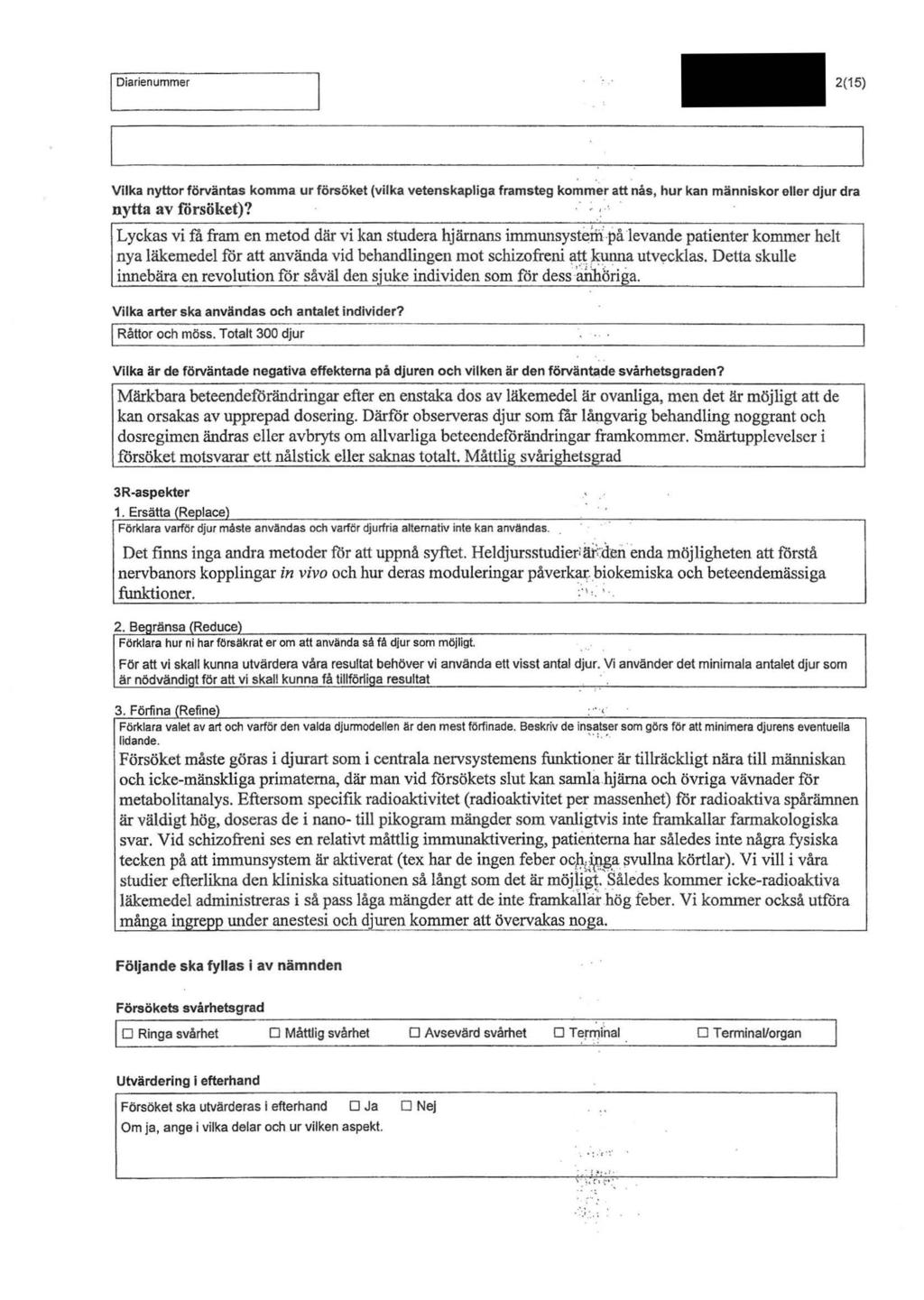 l Diarienummer 2(15) Vilka nyttorförväntas komma ur försöket (vilka vetenskapliga framsteg kommer att nås, hur kan människor eller djur dra nytta av försöket)?