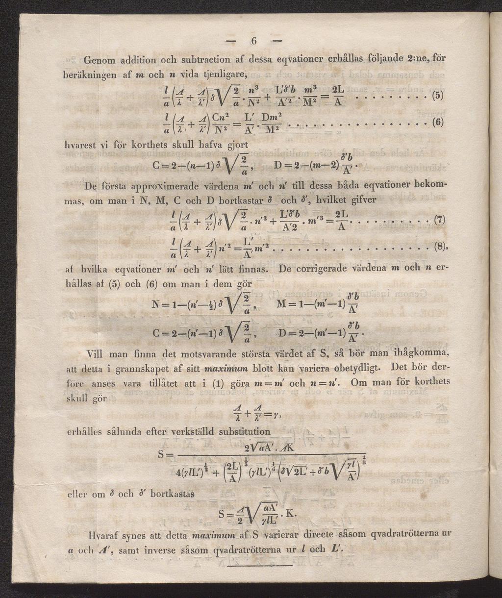 Genom addition och subtraction af dessa eqvationer erhållas följande 2:ne, för beräkningen af m och n vida tjenligare, hvarest vi för korthets skull hafva gjort a U W V a 'N* A'2 'M2 A U l la.