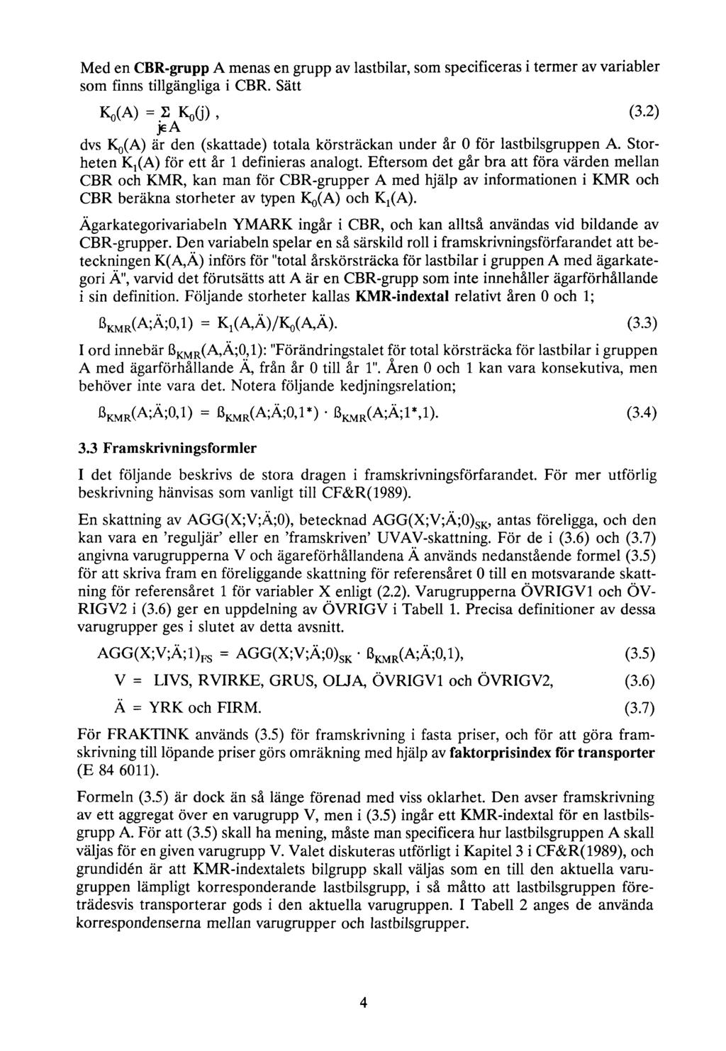 Med en CBR-grupp A menas en grupp av lastbilar, som specificeras i termer av variabler som finns tillgängliga i CBR. Sätt Ko(A) = S Koö), (3.