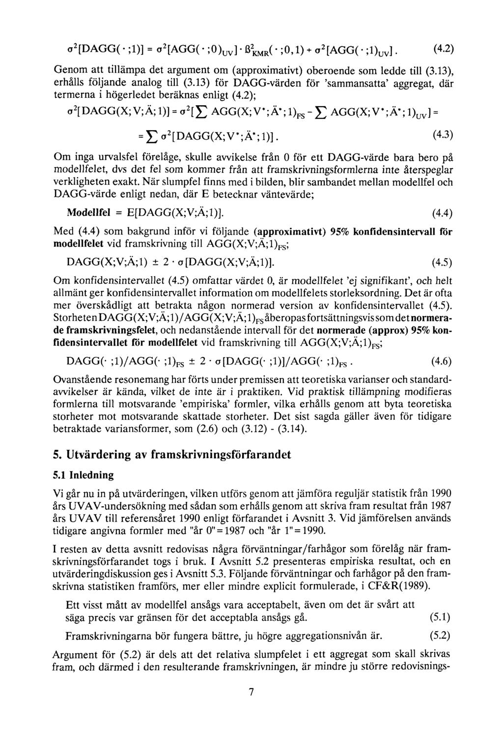 (4.2) Genom att tillämpa det argument om (approximativt) oberoende som ledde till (3.13), erhålls följande analog till (3.