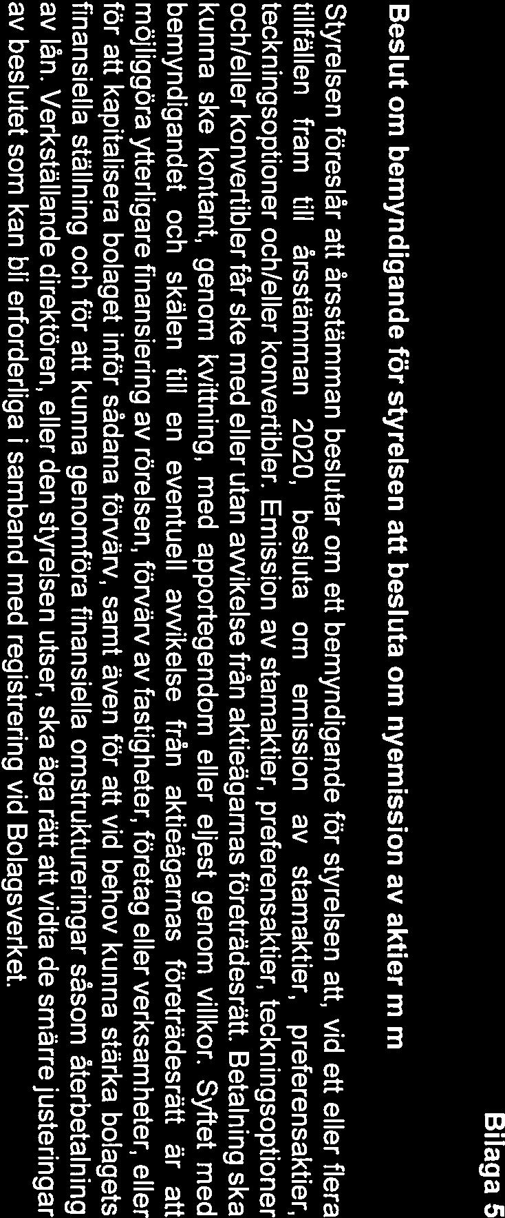 Bilaga 5 Beslut om bemyndigande för styrelsen all besluta om nyemission av aktier m m Styrelsen föreslår att årsstämman beslutar om ett bemyndigande för styrelsen att, vid ett eller flera tillfällen
