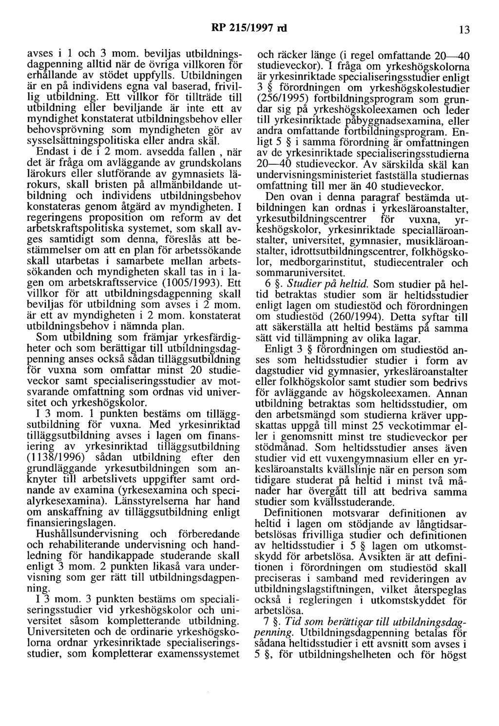 RP 215/1997 rd 13 avses i l och 3 mom. beviljas utbildningsdag.r,enning alltid när de övriga villkoren för erhallande av stödet uppfylls.