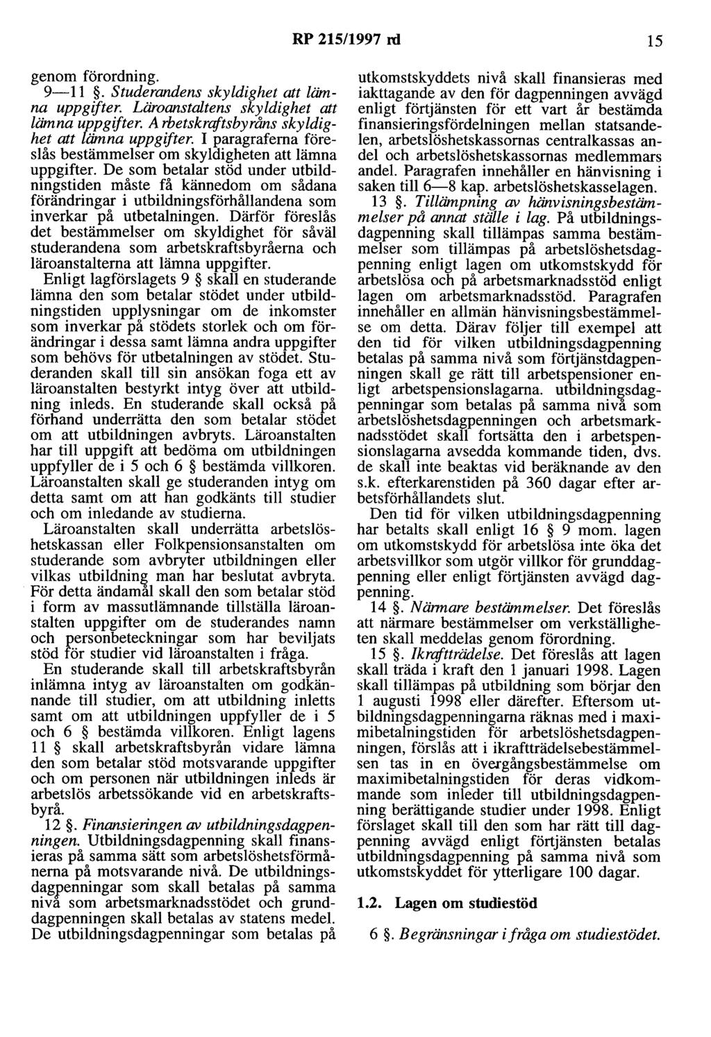 RP 215/1997 rd 15 genom förordning. 9-11. studerandens skyldighet att lämna uppgifter. Läroanstaltens skyldighet att lämna uppgifter. A rbetskrqftsbyråns skyldighet att lämna uppgifter.
