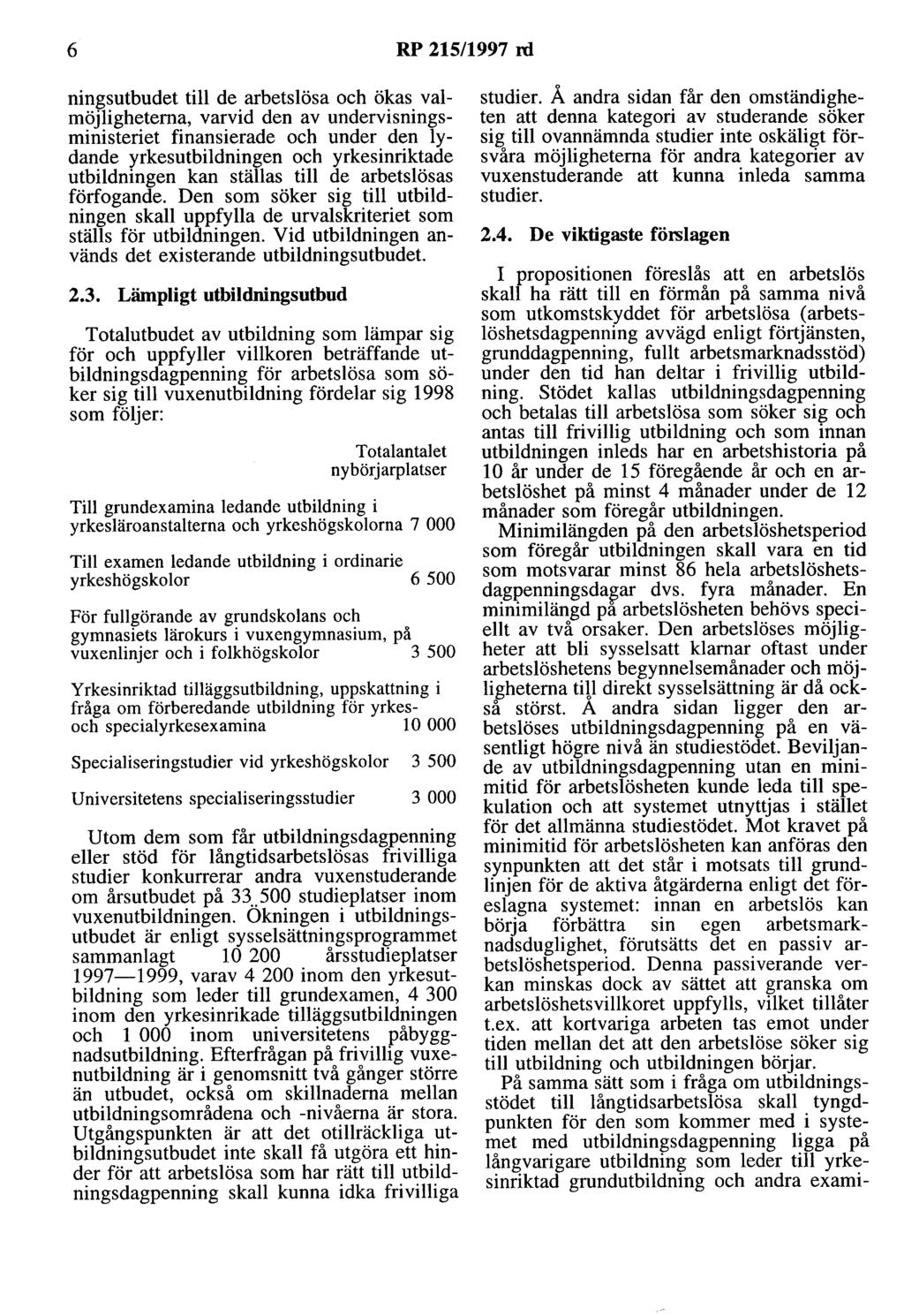 6 RP 215/1997 rd ningsutbudet till de arbetslösa och ökas valmöjligheterna, varvid den av undervisningsministeriet finansierade och under den lydande yrkesutbildningen och yrkesinriktade utbildningen