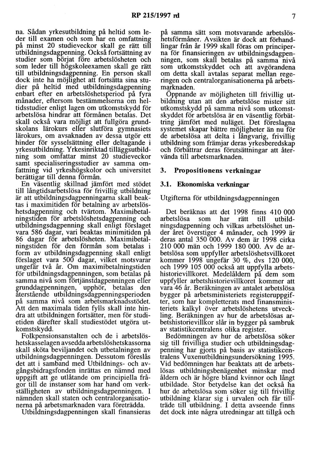 RP 215/1997 rd 7 na. Sådan yrkesutbildning på heltid som leder till examen och som har en omfattning på minst 20 studieveckor skall ge rätt till utbildningsdagpenning.