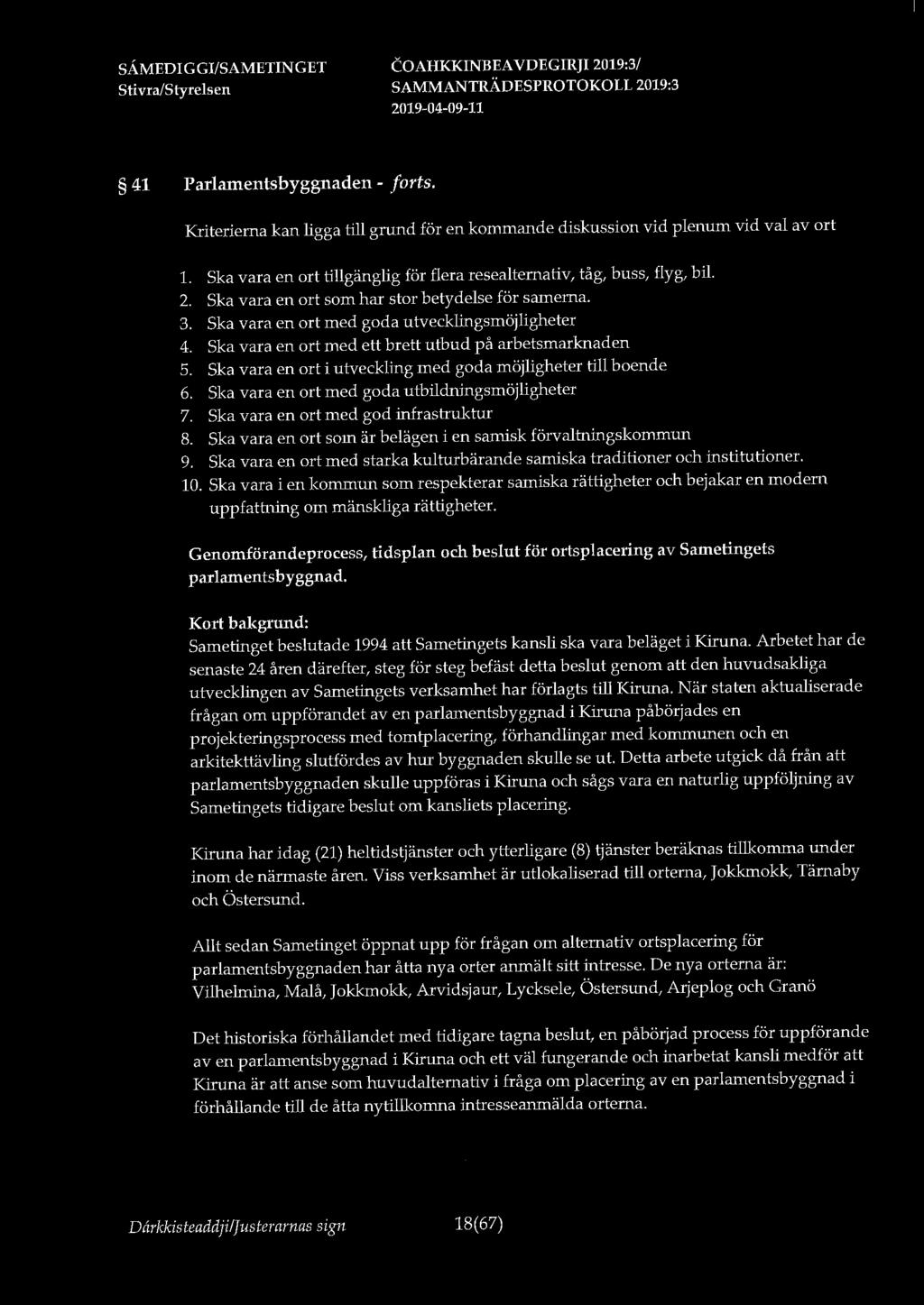 41 Parlamentsbyggnaden - forts. Kriterierna kan ligga till grund för en kommande diskussion vid plenum vid val av ort 1. Ska vara en ort tillgänglig för flera resealtemativ, tåg, buss, flyg, bil. 2.