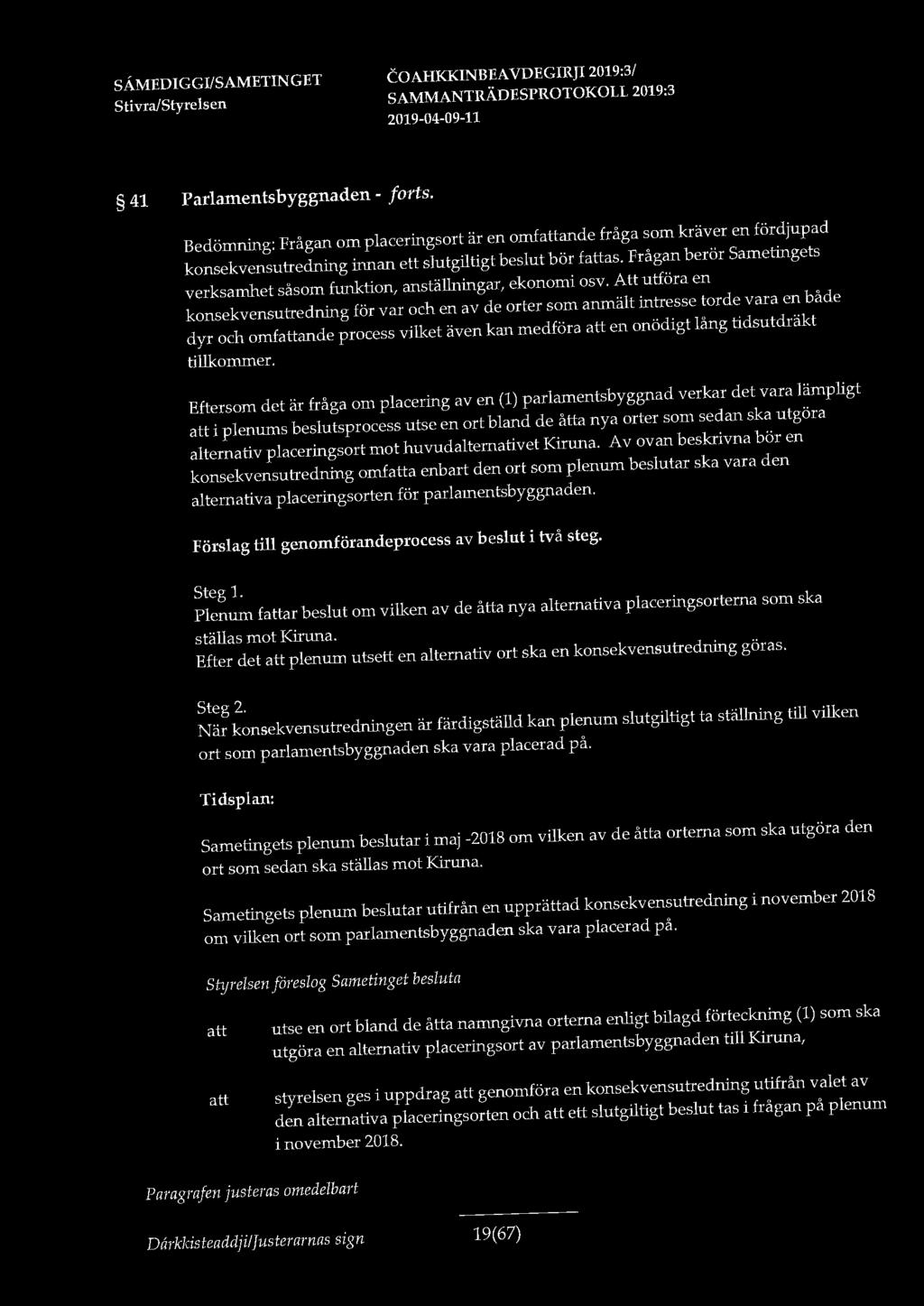 41 Parlamentsbyggnaden - forts. Bedömning: Frågan om placeringsort är en omfande fråga som kräver en fördjupad konsekvensutredning innan ett slutgiltigt beslut bör fas.