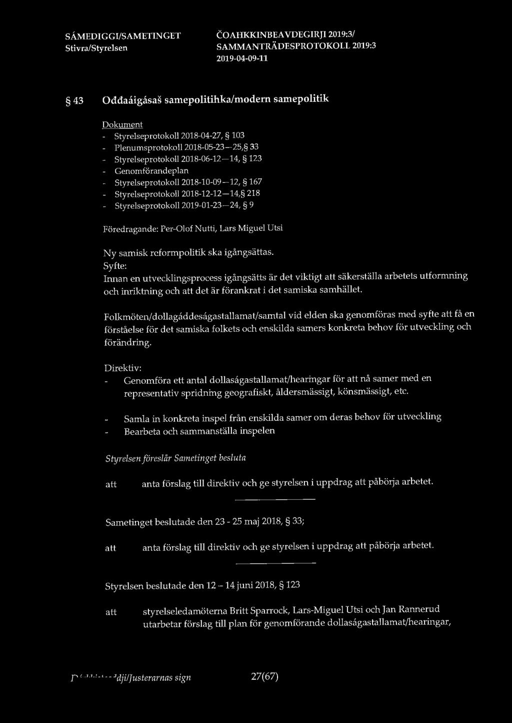 43 Oddaaigasas samepolitihka/modern samepolitik - Styrelseprotokoll 2018-04-27, 103 Plenumsprotokoll 2018-05-23-25, 33 Styrelseprotokoll 2018-06-12-14, 123 Genomförandeplan Styrelseprotokoll