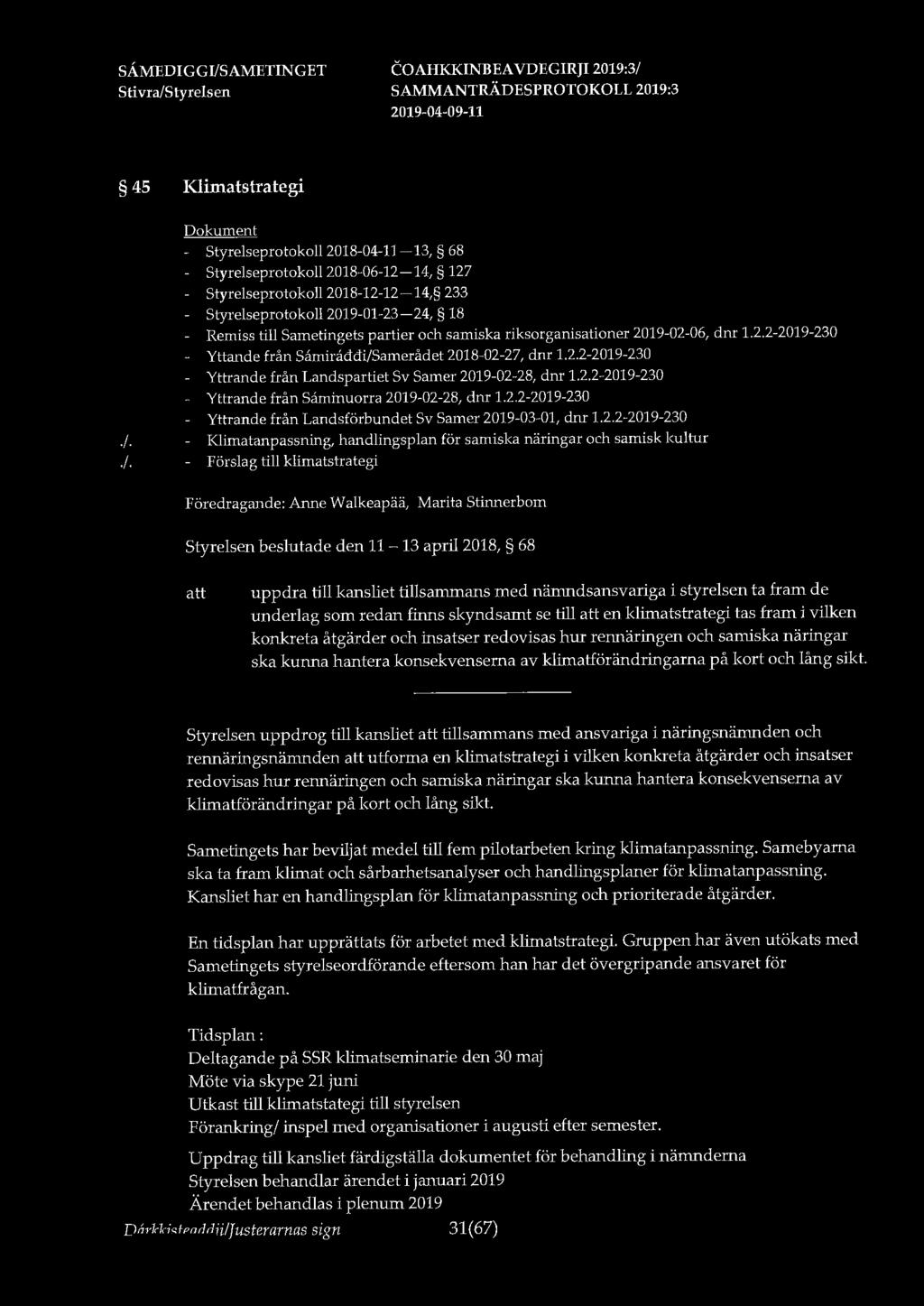 45 Klimatstrategi - Styrelseprotokoll 2018-04-11-13, 68 Styrelseprotokoll 2018-06-12-14, 127 Styrelseprotokoll 2018-12-12-14, 233 Styrelseprotokoll 2019-01-23-24, 18 Remiss till Sametingets partier