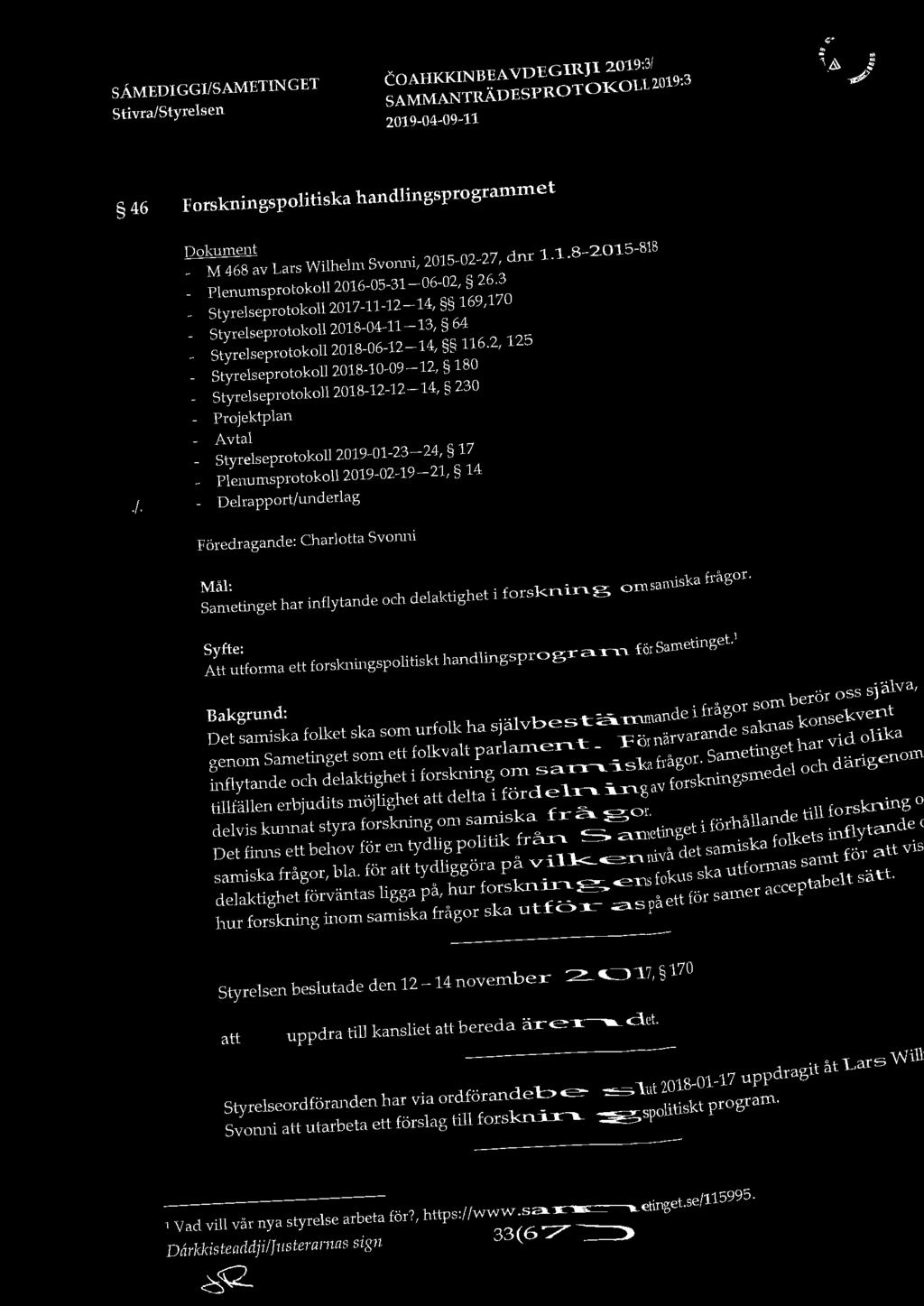 2, 125 Styrelseprotokoll 2018-10-09-12, 180 Styrelseprotokoll 2018-12-12-14, 230 Projektplan Avtal Styrelseprotokoll 2019-01-23-24, 17 Plenumsprotokoll 2019-02-19-21, 14./.
