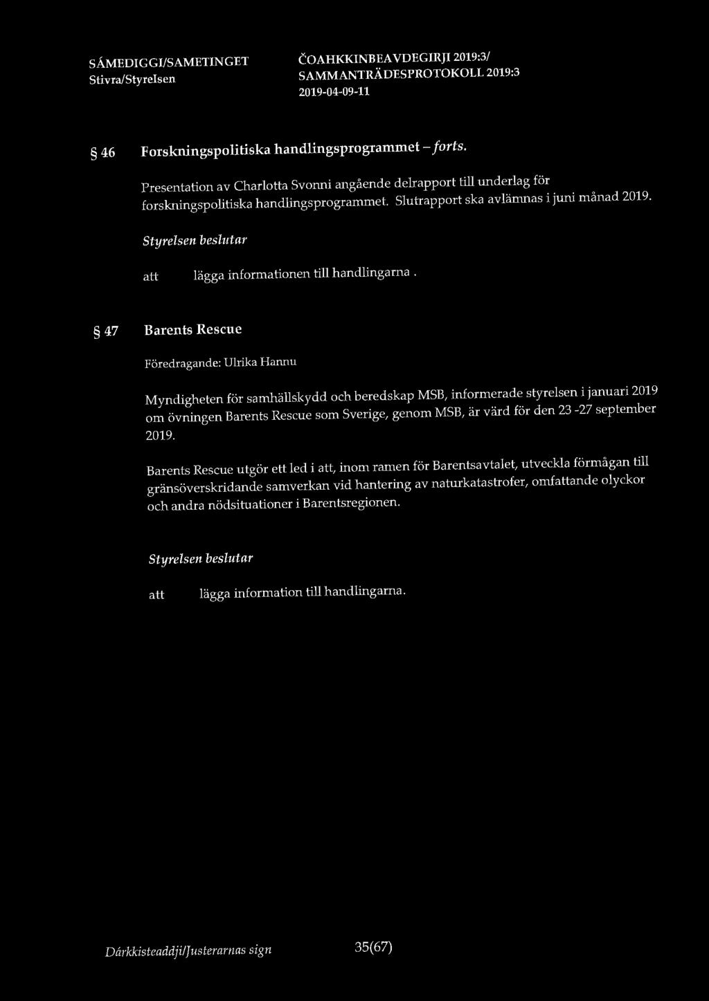 2019-04-09-ll 46 Forskningspolitiska handlingsprogrammet - forts. Presentation av Charlotta Svonni angående delrapport till underlag för forskningspolitiska handlingsprogrammet.