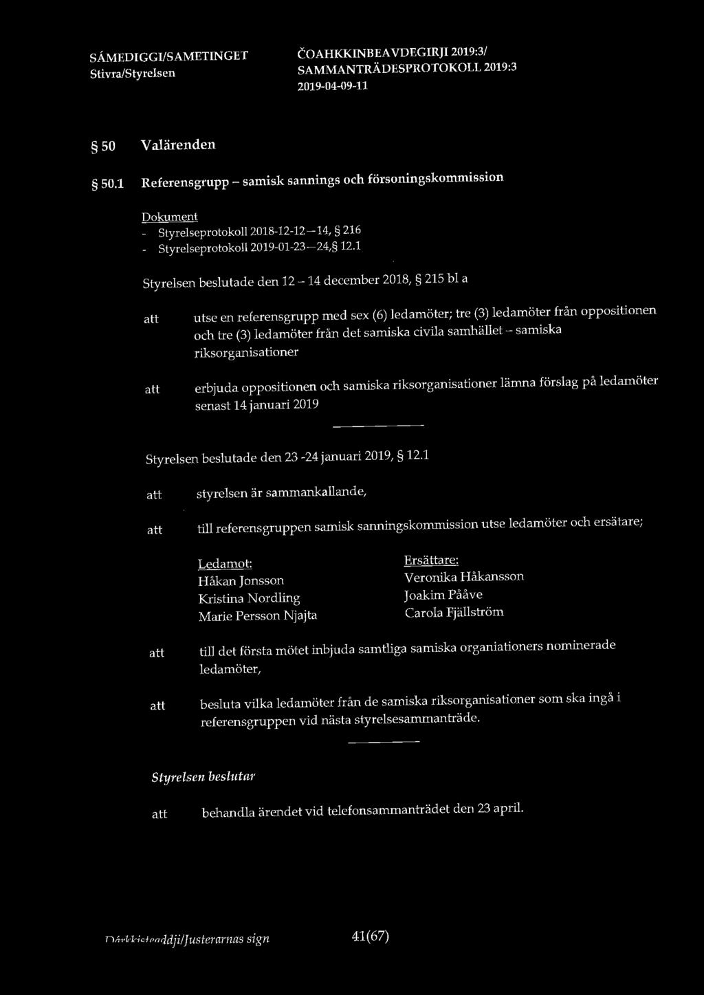 50 Valärenden 50.1 Referensgrupp - samisk sannings och försoningskommission - Styrelseprotokoll 2018-12-12-14, 216 - Styrelseprotokoll 2019-01-23-24, 12.