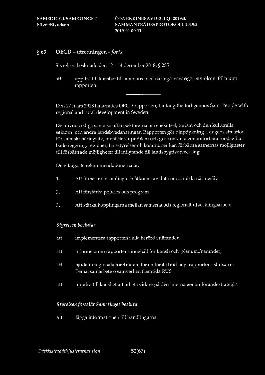 63 OECD - utredningen - forts. Styrelsen beslutade den 12-14 december 2018, 235 uppdra till kansliet tillsammans med näringsansvarige i styrelsen följa upp rapporten.