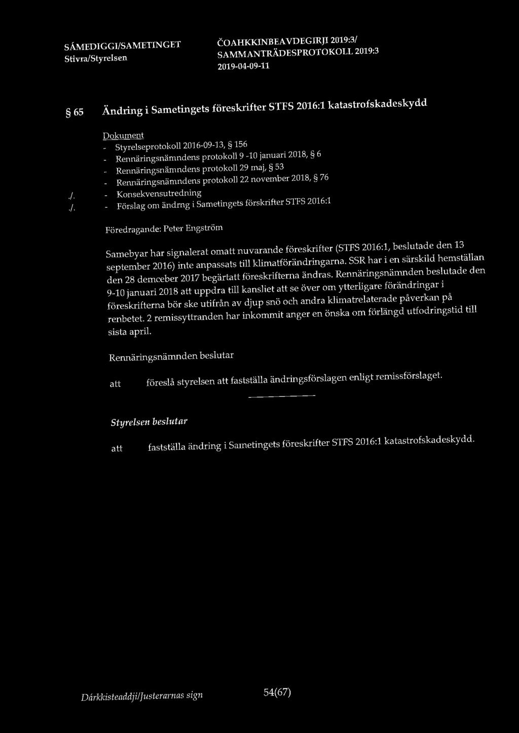 65 Ändring i Sametingets föreskrifter STFS 2016:1 katastrofskadeskydd - Styrelseprotokoll 2016-09-13, 156 Rennäringsnämndens protokoll 9-10 januari 2018, 6 Rennäringsnämndens protokoll 29 maj, 53