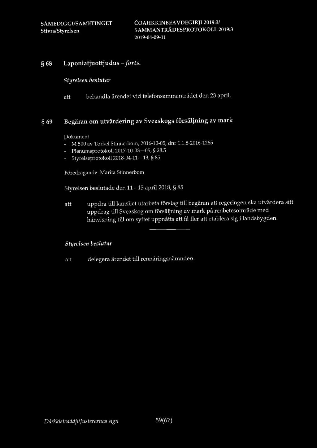68 Laponiatjuottjudus - forts. behandla ärendet vid telefonsammanträdet den 23 april. 69 Begäran om utvärdering av Sveaskogs försäljning av mark - M 500 av Torkel Stinnerbom, 2016