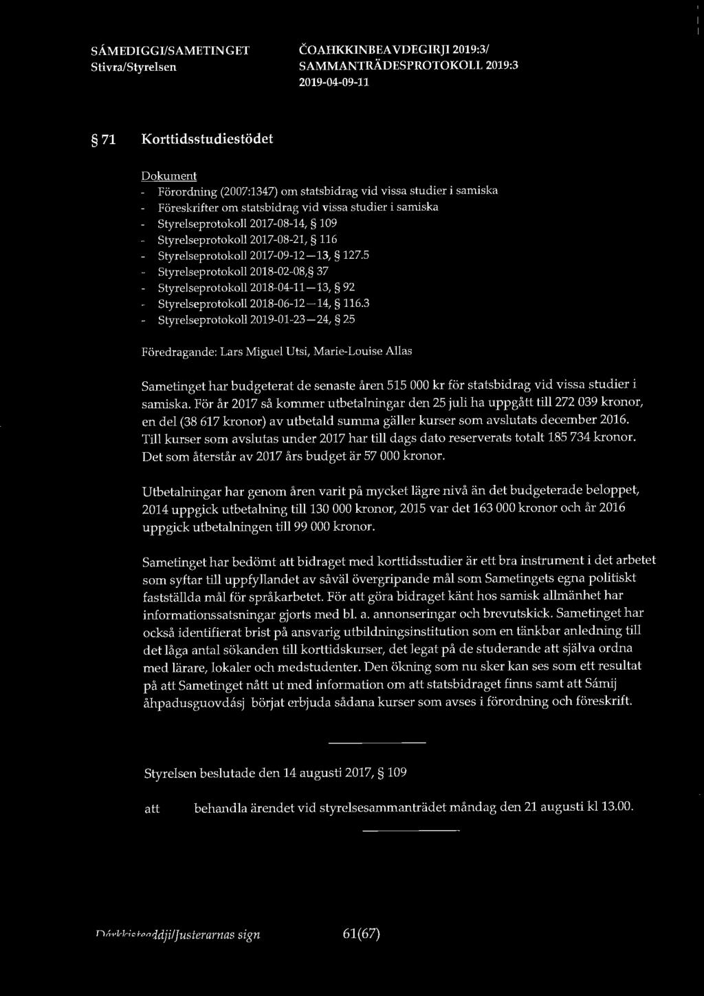 71 Korttidsstudiestödet - Förordning (2007:1347) om statsbidrag vid vissa studier i samiska Föreskrifter om statsbidrag vid vissa studier i samiska Styrelseprotokoll 2017-08-14, 109 Styrelseprotokoll