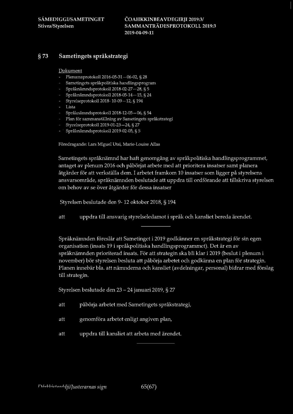 73 Sametingets språkstrategi - Plenumsprotokoll 2016-05-31-06-02, 28 - Sametingets språkpolitiska handlingsprogram - Språknämndsprotokoll 2018-02-27-28, 5 - Språknämndsprotokoll 2018-05-14-15, 24 -