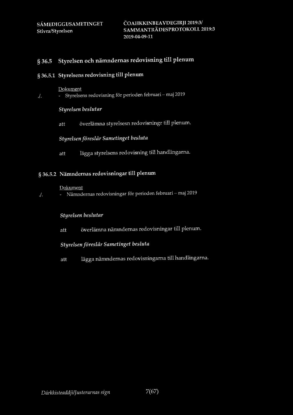 36.5 Styrelsen och nämndernas redovisning till plenum 36.5.1 Styrelsens redovisning till plenum./.