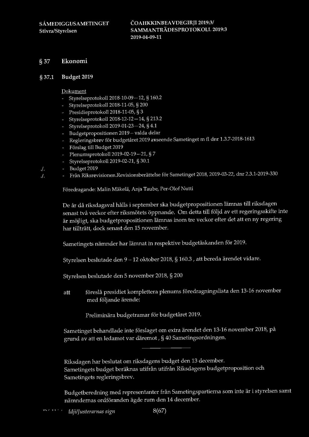 37 Ekonomi 37.1 Budget 2019 - Styrelseprotokoll 2018-10-09-12, 160.2 Styrelseprotokoll 2018-11-05, 200 Presidieprotokoll 2018-11-05, 3 Styrelseprotokoll 2018-12-12-14, 213.