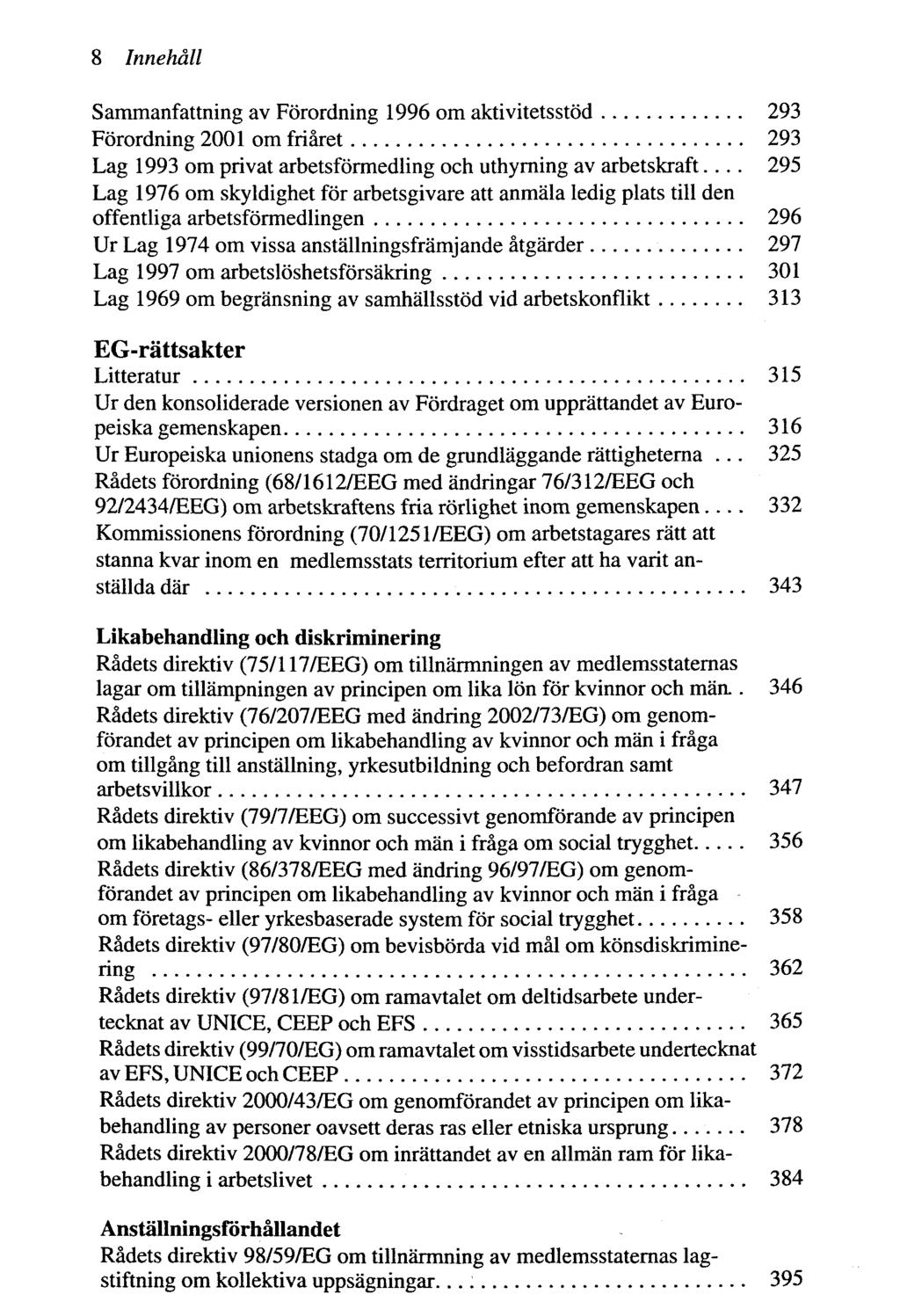 8 Innehdll Sammanfattning av Forordning 1996 om aktivitetsstod 293 Forordning 2001 om friaret 293 Lag 1993 om privat arbetsformedling och uthyrning av arbetskraft.