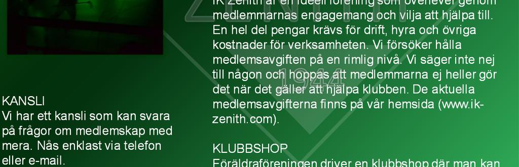 00 Hemsida: www.ik-zenith.com E-post: kansliet@ik-zenith.com IK ZENITH IDAG IK Zenith är en ideell förening som överlever genom medlemmarnas engagemang och vilja att hjälpa till.