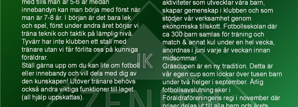 Ställ gärna upp om du kan lite om fotboll eller innebandy och vill dela med dig av den kunskapen! Utöver tränare behövs också andra viktiga funktioner till laget (all hjälp uppskattas).