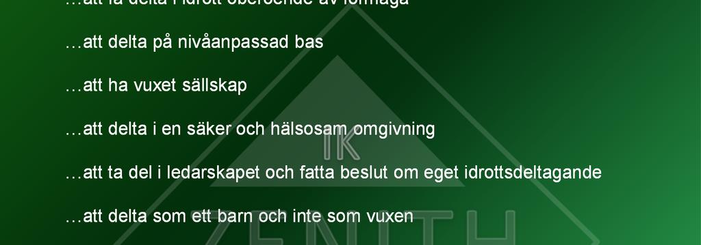 VÄRDEGRUND FÖR ZENITH I Zenith har vi för såväl fotbolls- såsom innebandy-verksamheten anammat den samlade synen på Ungdomsidrotten i Göteborg som lyder: Barnens rättigheter i lagidrotter är: att få