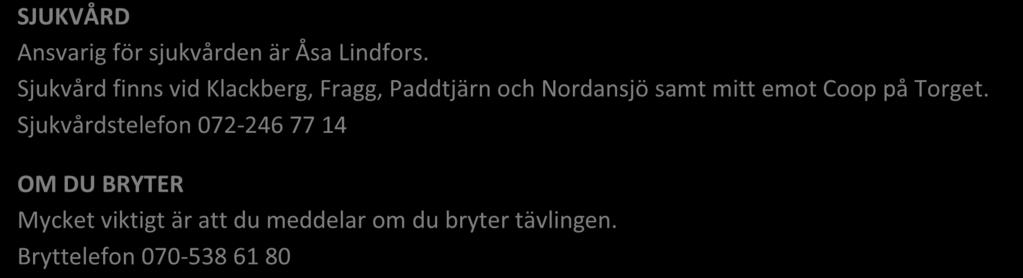 T-SHIRT Vid hamburgarförsäljningen kan du köpa en EngelbrektsTuren t-shirt för 100:- SJUKVÅRD Ansvarig för sjukvården är Åsa Lindfors.