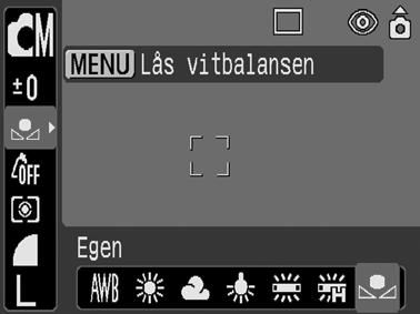 Använda en egen vitbalansinställning Du kan ställa in en egen vitbalans, och på så sätt få optimal inställning för aktuell fotograferingssituation, genom att låta kameran mäta ett föremål som du vill