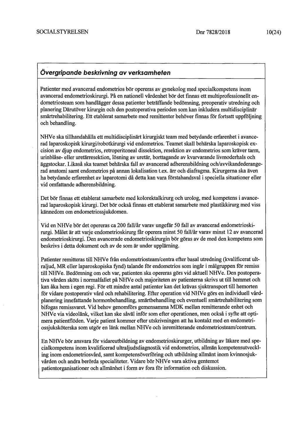 Dnr 7828/2018 10(24) Övergripande beskrivning av verksamheten Patienter med avancerad endometrios bör opereras av gynekolog med specialkompetens inom avancerad endometrioskirurgi.