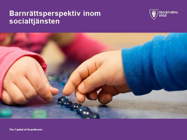 Stockholm stads Barnrättsarbete (Anneli Sjöberg, utvecklingsledare) om Barnrättsperspektiv inom socialtjänsten Stockholm stads framtagande av stödmaterial.