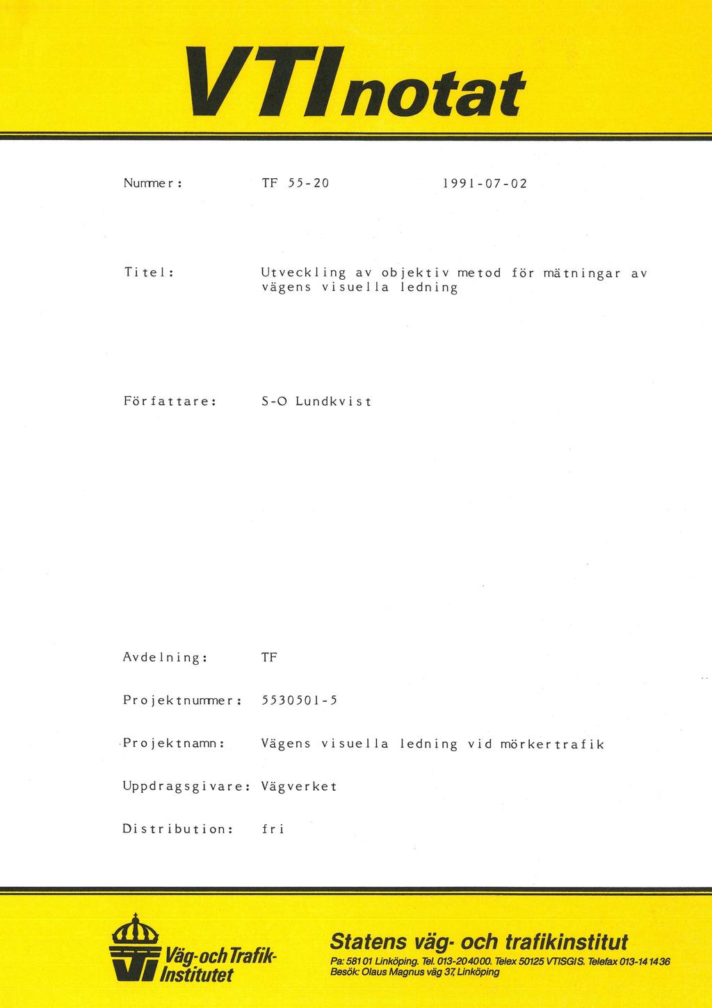 VTlnotat * Nunnmr: TF 55-20 1991-07-02 Titel: Utveckling av objektiv netod för nátningar av vägens visuella ledning Författare: S-O Lundkvist Avdelning: TF Projektnunnmr: 5530501-5.