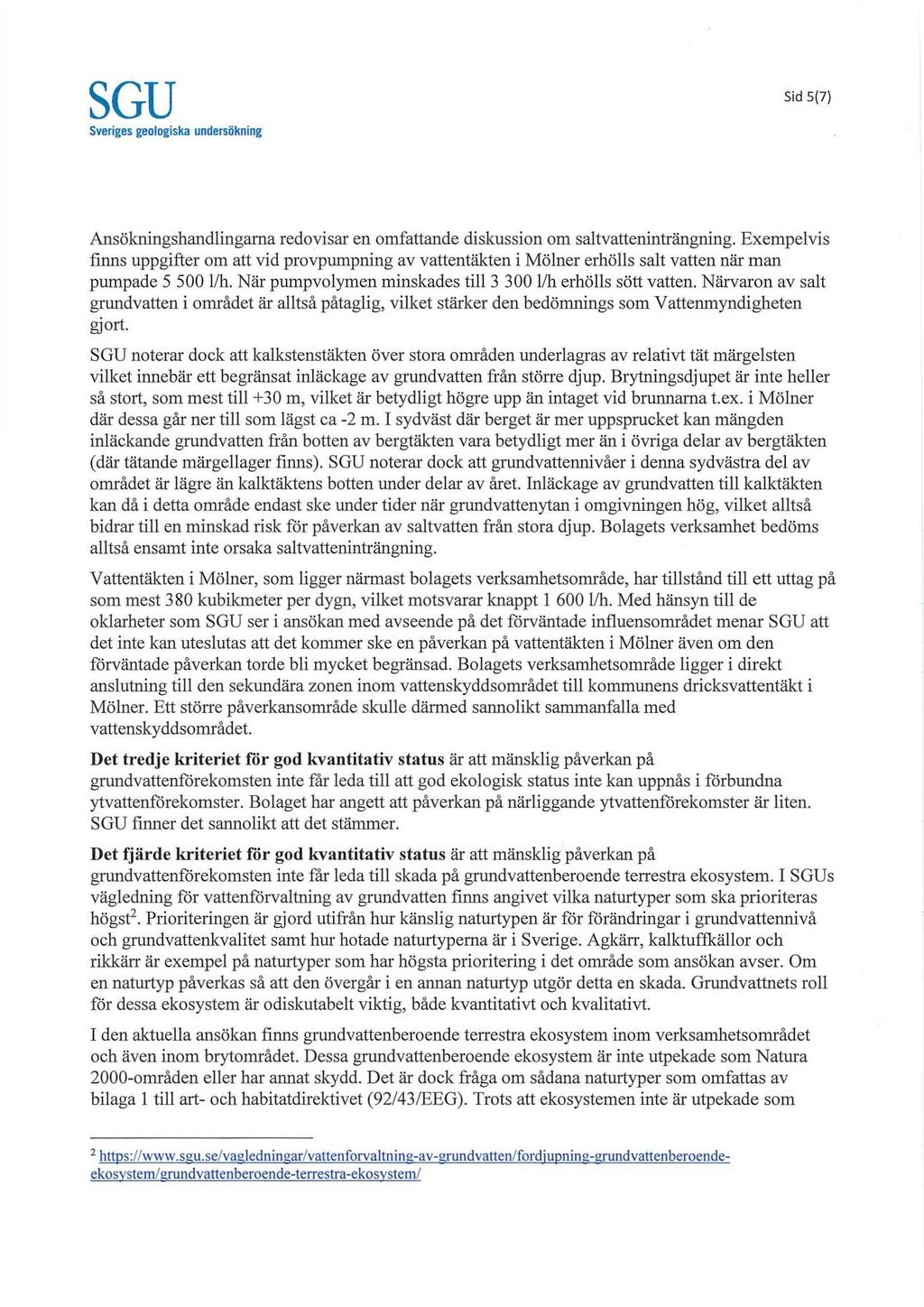 Sid 5(7) Ansokningshandlingama redovisar en omfattande diskussion om saltvattenintrangning.