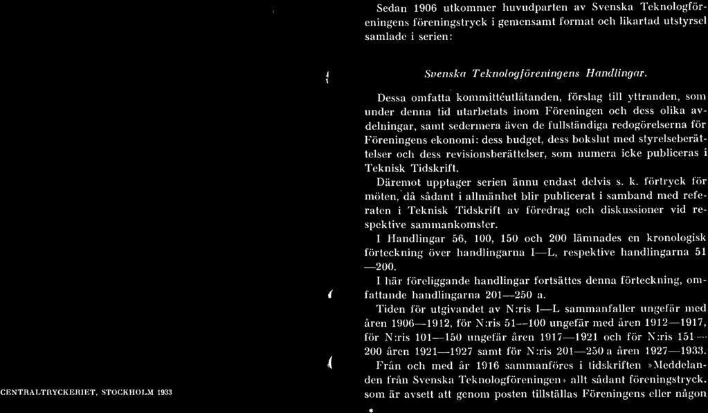 förtryck för möten, då sådant i allmänhet blir publicerat i samband med referaten i Teknisk Tidskrift av föredrag och diskussioner vid respektive sammankomster.