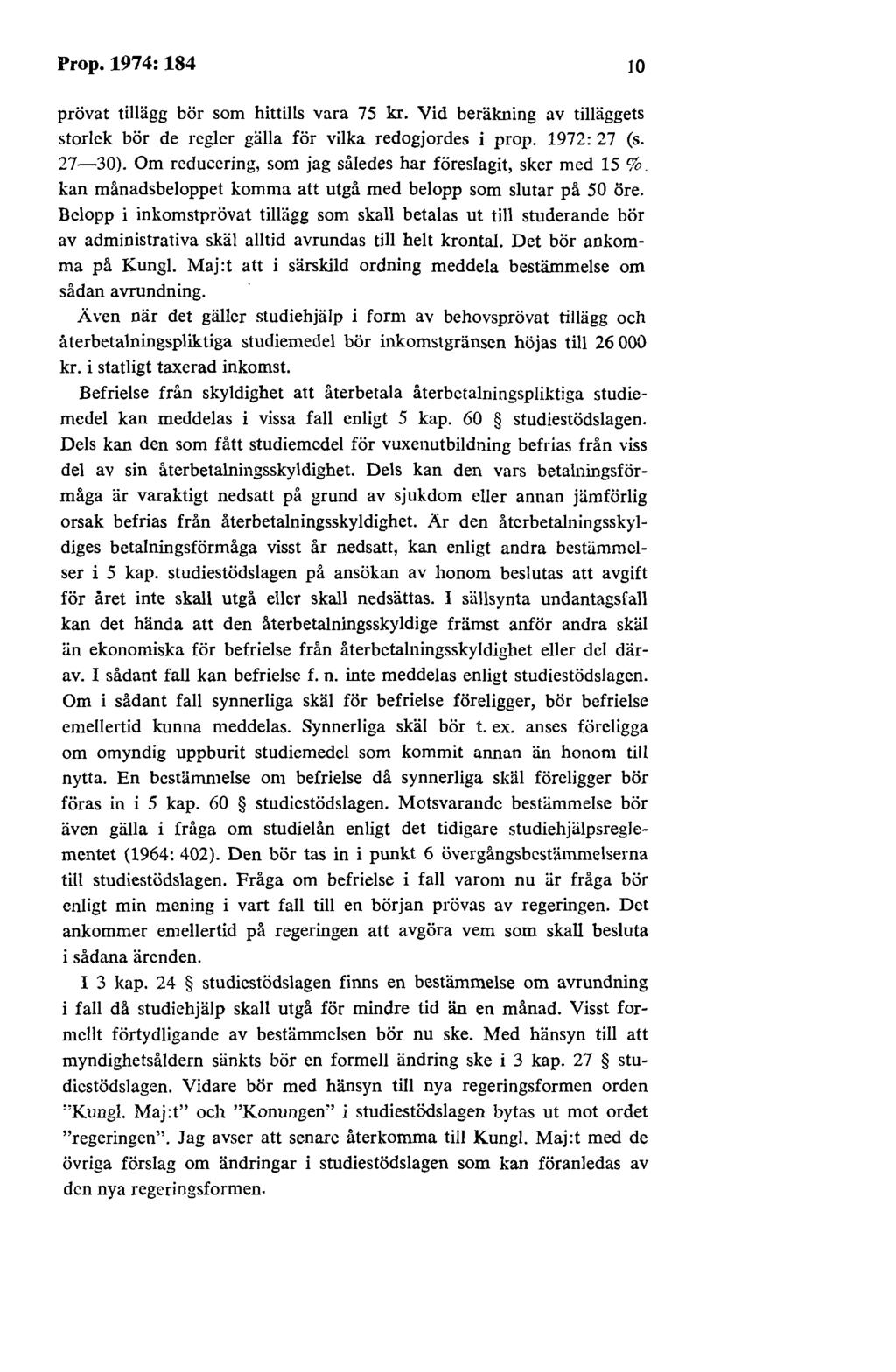 Prop.1974:184 10 prövat tillägg bör som hittills vara 75 kr. Vid beräkning av tilläggets storlek bör de regler gälla för vilka redogjordes i prop. 1972: 27 (s. 27-30).
