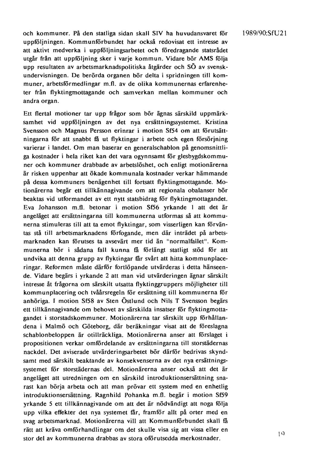 och kommuner. På den statliga sidan skall SIV ha huvudansvaret för uppföljningen.