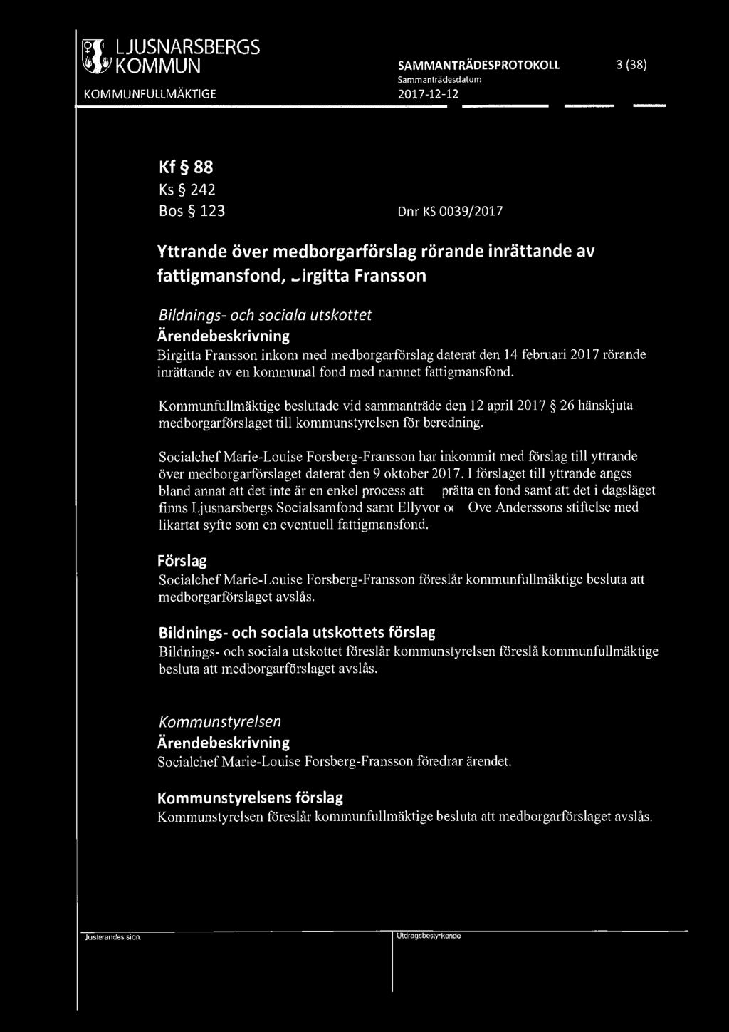 [919] LJUSNARSBERGS ' ' KOMMUN SAMMANTRÄDESPROTOKOLL 3 (38) Kf 88 Ks 242 Bos 123 Dnr KS 0039/2017 Yttrande över medborgarförslag rörande inrättande av fattigmansfond, Birgitta Fransson Bildnings- och