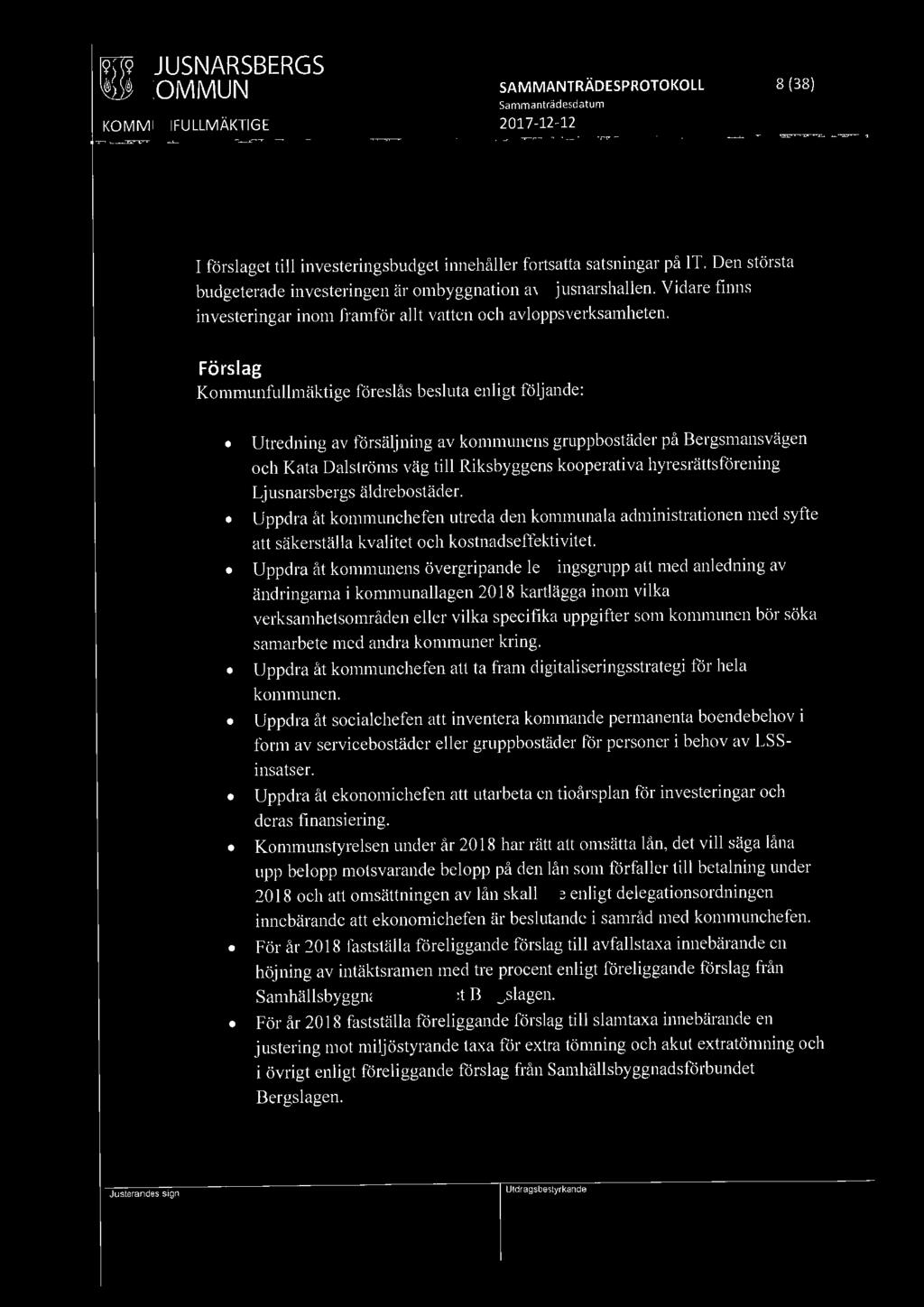 Förslag Kommunfullmäktige föreslås besluta enligt följande: Utredning av försäljning av kommunens gruppbostäder på Bergsmansvägen och Kata Dalströms väg till Riksbyggens kooperativa