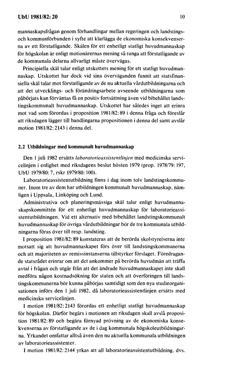 UbU 1981182: 20 10 mannaskapsfrågan genom förhandlingar mellan regeringen och landstingsoch kommunförbunden i syfte att klarlägga de ekonomiska konsekvenserna av ett förstatligande.