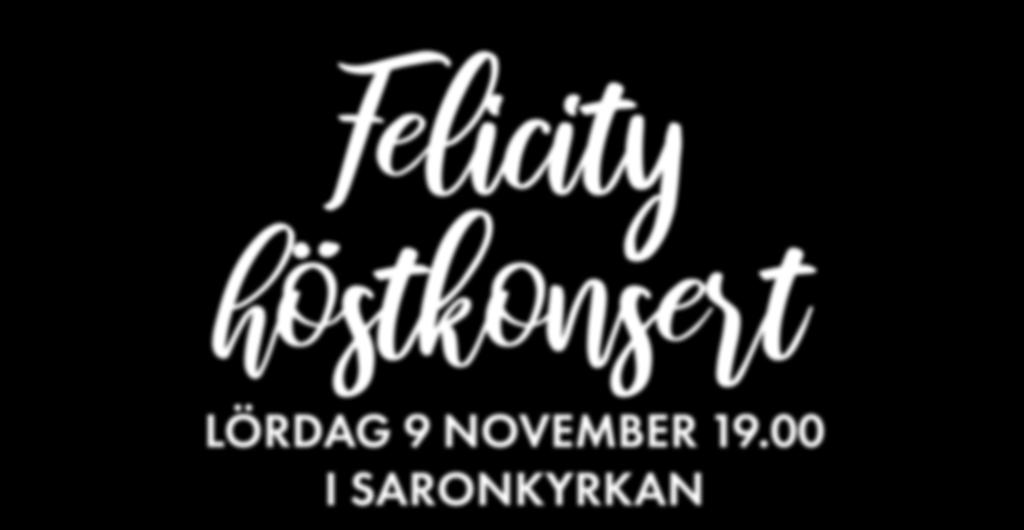 Felicity höstkonsert LÖRDAG 9 NOVEMBER 19.00 I SARONKYRKAN Entré 50 kr inkl.