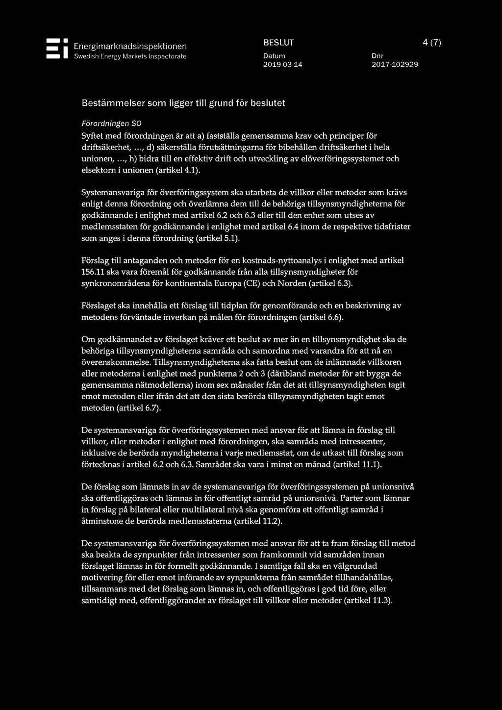 .., h) bidra till en effektiv drift och utveckling av elöverföringssystemet och elsektorn i unionen (artikel 4.1).