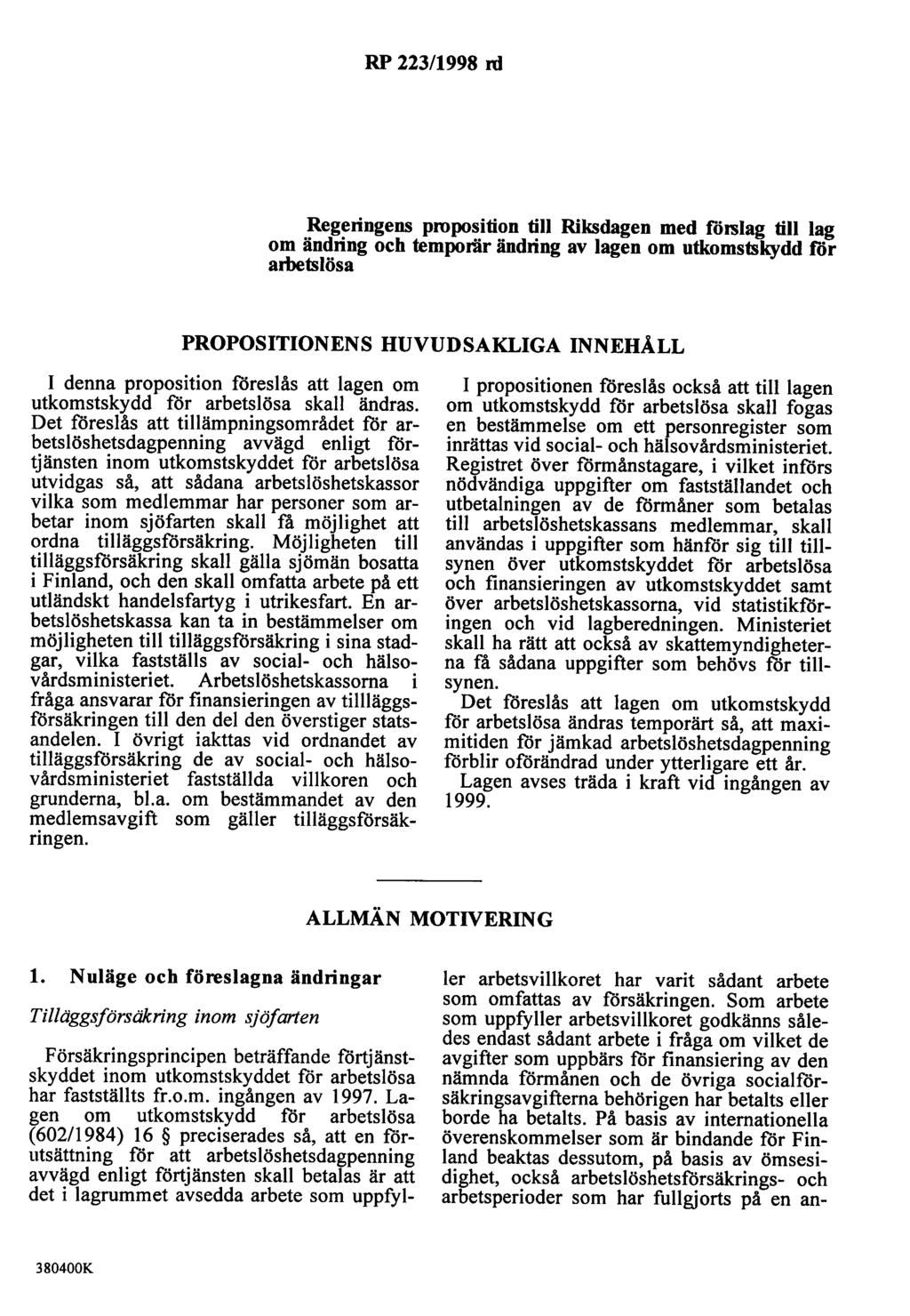 RP 223/1998 rd Regeringens proposition till Riksdagen med rörslag till lag om ändring och temporär ändring av lagen om utkomsmkydd rör arbemlösa PROPOSITIONENS HUVUDSAKLIGA INNEHÅLL I denna