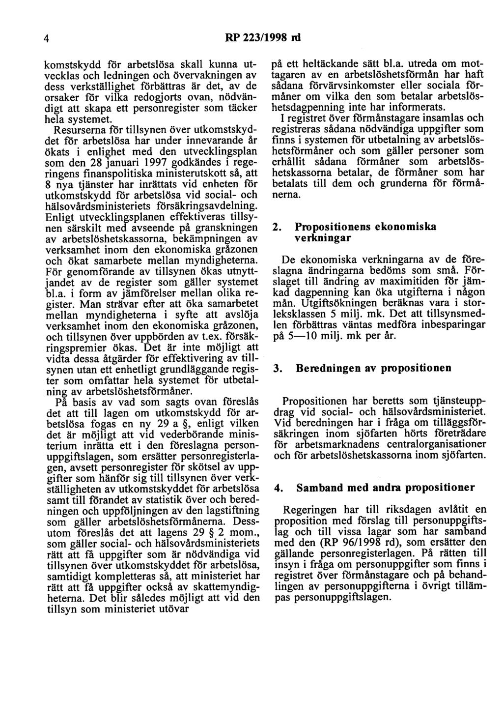 4 RP 223/1998 ni komstskydd för arbetslösa skall kunna utvecklas och ledningen och övervakningen av dess verkställighet förbättras är det, av de orsaker för vilka redogjorts ovan, nödvändigt att