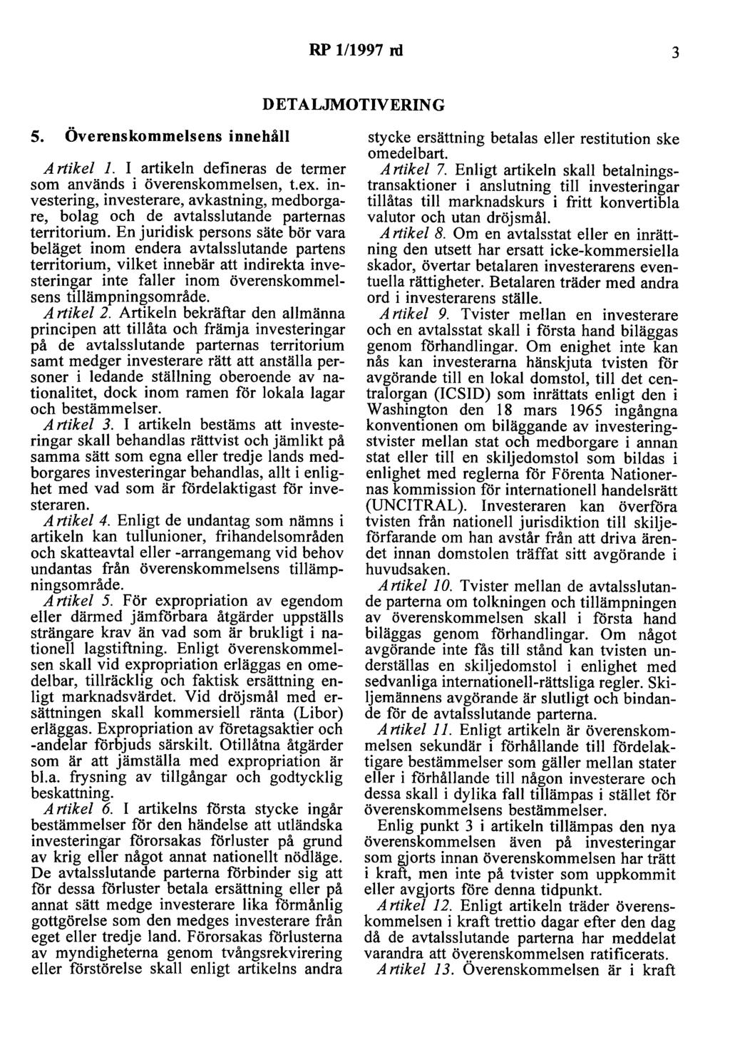 RP 111997 rd 3 DETALJMOTIVERING 5. Överenskommelsens innehåll Artikel l. I artikeln defineras de termer som används i överenskommelsen, t.ex.