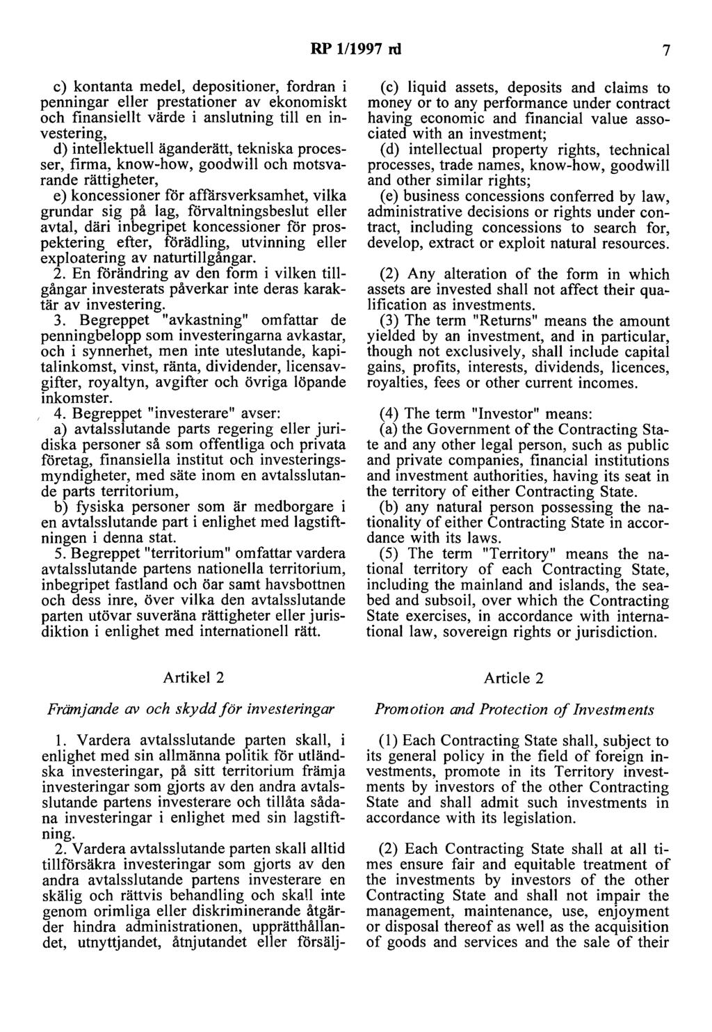 RP 1/1997 rd 7 c) kontanta medel, depositioner, fordran i penningar eller prestationer av ekonomiskt och finansiellt värde i anslutning till en investering, d) intellektuell äganderätt, tekniska
