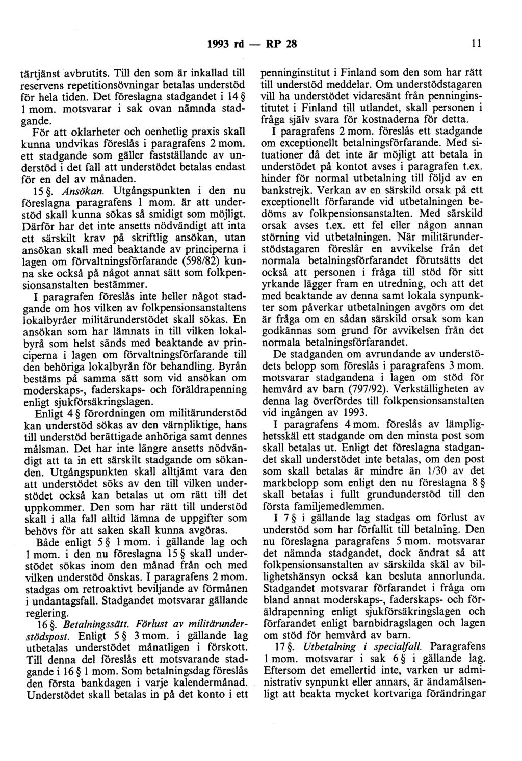 1993 rd - RP 28 11 tärtjänst avbrutits. Till den som är inkallad till reservens repetitionsövningar betalas understöd för hela tiden. Det föreslagna stadgandet i 14 l mom.
