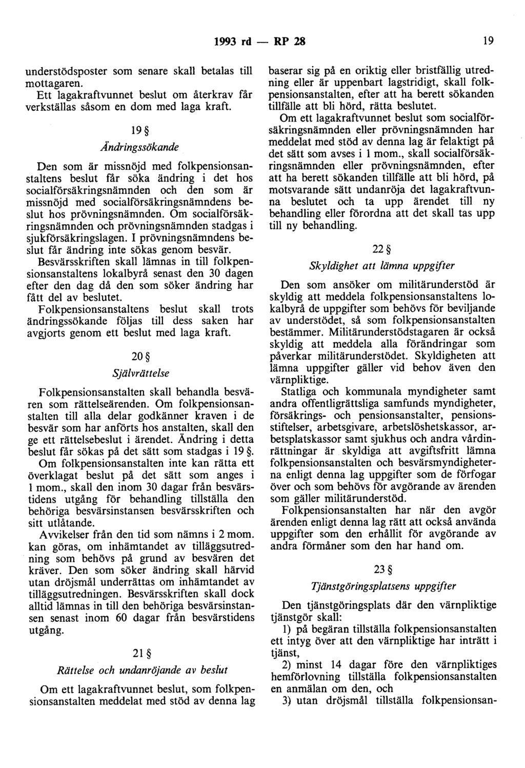 1993 rd - RP 28 19 understödsposter som senare skall betalas till mottagaren. Ett lagakraftvunnet beslut om återkrav får verkställas såsom en dom med laga kraft.
