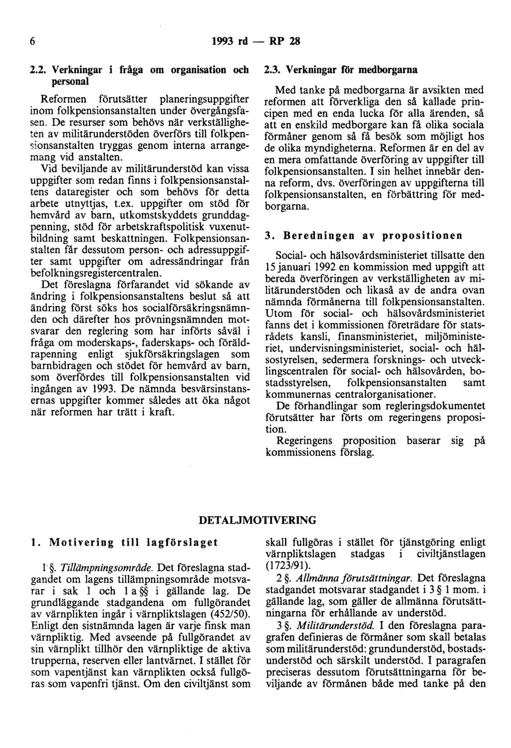 6 1993 rd - RP 28 2.2. Verkningar i fråga om organisation och personal Reformen förutsätter planeringsuppgifter inom folkpensionsanstalten under övergångsfasen.